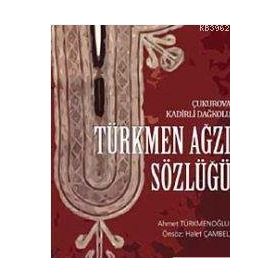 TÜRKMEN AĞZI SÖZLÜĞÜ ÇUKUROVA KADIRLI DAĞKOLU - AHMET TÜRKMENOĞLU