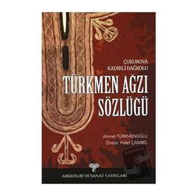 TÜRKMEN AĞZI SÖZLÜĞÜ ÇUKUROVA KADIRLI DAĞKOLU - AHMET TÜRKMENOĞLU