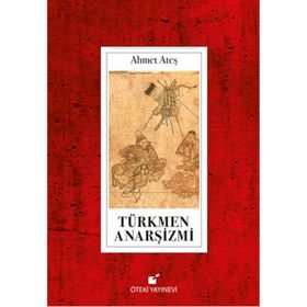 Türkmen Anarşizmi - Ahmet Ataş