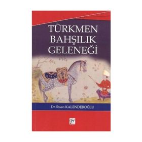 TÜRKMEN BAHŞILIK GELENEĞI - İHSAN KALENDEROĞLU