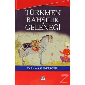 TÜRKMEN BAHŞILIK GELENEĞI - İHSAN KALENDEROĞLU