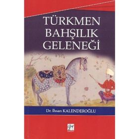 TÜRKMEN BAHŞILIK GELENEĞI - İHSAN KALENDEROĞLU