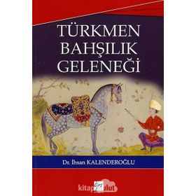 TÜRKMEN BAHŞILIK GELENEĞI - İHSAN KALENDEROĞLU