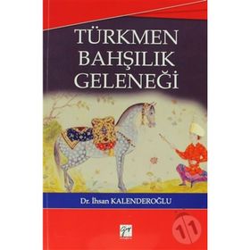 TÜRKMEN BAHŞILIK GELENEĞI - İHSAN KALENDEROĞLU