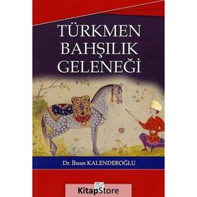 TÜRKMEN BAHŞILIK GELENEĞI - İHSAN KALENDEROĞLU