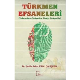 Türkmen Efsaneleri - Şerife Seher Erol Çalışkan