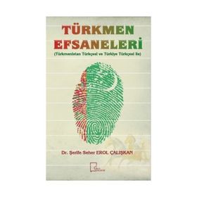 Türkmen Efsaneleri - Şerife Seher Erol Çalışkan