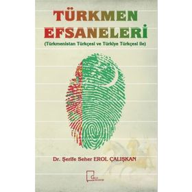 Türkmen Efsaneleri - Şerife Seher Erol Çalışkan