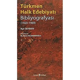 TÜRKMEN HALK EDEBİYATI BİBLİYOGRAFYASI (1920-1969) - İHSAN KALENDEROĞLU
