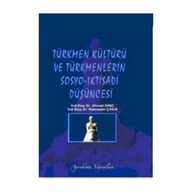 Türkmen Kültürü ve Türkmenlerin Sosyo-İktisadi Düşüncesi - Ahmet Dinç Yrd. Doç. Dr. Ahmet Dinç Ramazan Çakır