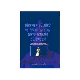 Türkmen Kültürü ve Türkmenlerin Sosyo-İktisadi Düşüncesi - Ahmet Dinç Yrd. Doç. Dr. Ahmet Dinç Ramazan Çakır