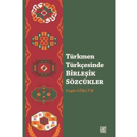 Türkmen Türkçesinde Birleşik Sözcükler - Engin Gökçür