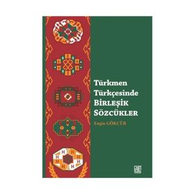 Türkmen Türkçesinde Birleşik Sözcükler - Engin Gökçür