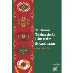 Türkmen Türkçesinde Birleşik Sözcükler - Engin Gökçür