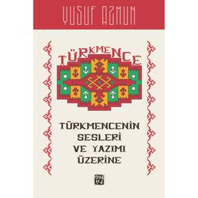 Türkmence'nin Sesleri ve Yazımı Üzerine Yusuf Azmun