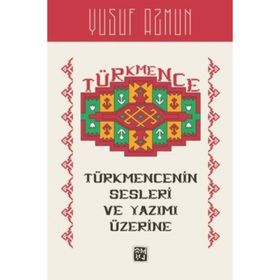 Türkmence'nin Sesleri ve Yazımı Üzerine Yusuf Azmun
