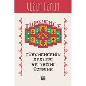 Türkmence'nin Sesleri ve Yazımı Üzerine Yusuf Azmun