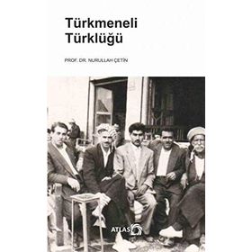 Türkmeneli Türklüğü - Nurullah Çetin