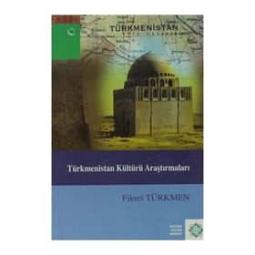 Türkmenistan Kültürü Araştırmaları - Fikret Türkmen