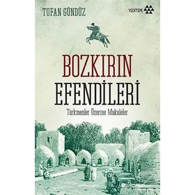TÜRKMENLER ÜZERİNE MAKALELER BOZKIRIN EFENDILERI - TUFAN GÜNDÜZ