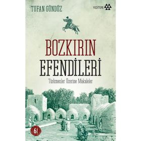 TÜRKMENLER ÜZERİNE MAKALELER BOZKIRIN EFENDILERI - TUFAN GÜNDÜZ