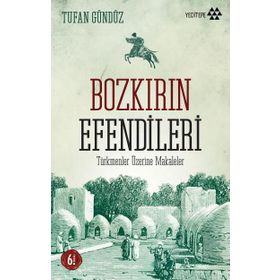 TÜRKMENLER ÜZERİNE MAKALELER BOZKIRIN EFENDILERI - TUFAN GÜNDÜZ
