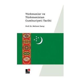 Türkmenler ve Türkmenistan Cumhuriyeti Tarihi Mehmet Saray