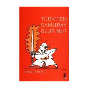 TÜRK'TEN SAMURAY OLUR MU? - SERKAN ANILIR