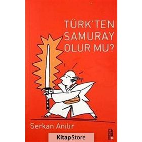 TÜRK'TEN SAMURAY OLUR MU? - SERKAN ANILIR