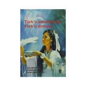 TÜRK'Ü ANLAMAK İÇİN TÜRK'Ü DINLEYIN - MUSTAFA BAŞARAN;TARIK ŞAHIM;KENAN MEHMET EKICI