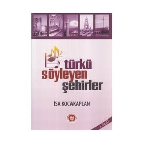 TÜRKÜ SÖYLEYEN ŞEHİRLER - İSA KOCAKAPLAN