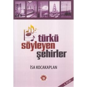 TÜRKÜ SÖYLEYEN ŞEHİRLER - İSA KOCAKAPLAN