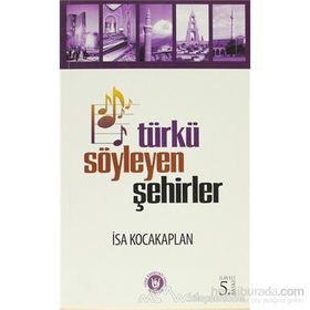 TÜRKÜ SÖYLEYEN ŞEHİRLER - İSA KOCAKAPLAN