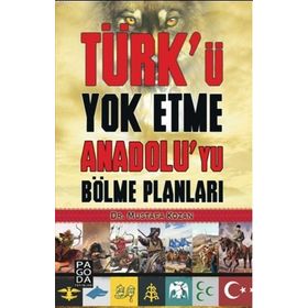Türk’ü Yok Etme Anadolu’yu Bölme Planları - Mustafa Kozan