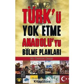 Türk’ü Yok Etme Anadolu’yu Bölme Planları - Mustafa Kozan