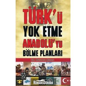 Türk’ü Yok Etme Anadolu’yu Bölme Planları - Mustafa Kozan