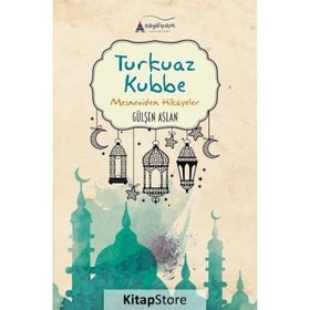 Turkuaz Kubbe-Mesneviden Hikayeler - Gülşen Aslan