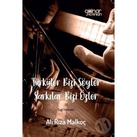 Türküler Bizi Söyler Şarkılar Bizi Özler - Ali Rıza Malkoç - Gülnar Yayınları