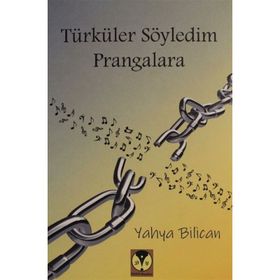Türküler Söyledim Prangalara - Yahya Bilican