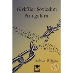 Türküler Söyledim Prangalara - Yahya Bilican