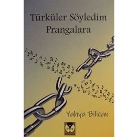 Türküler Söyledim Prangalara - Yahya Bilican