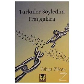 Türküler Söyledim Prangalara - Yahya Bilican