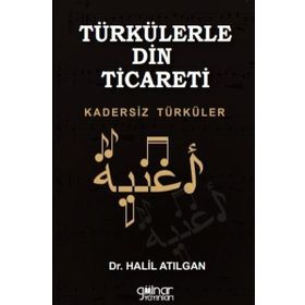 Türkülerle Din Ticareti - Halil Atılgan