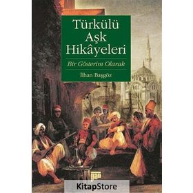 TÜRKÜLÜ AŞK HIKAYELERI : BIR GÖSTERİM OLARAK - İLHAN BAŞGÖZ