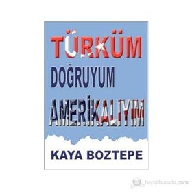 TÜRKÜM DOĞRUYUM AMERIKALIYIM - KAYA BOZTEPE