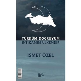 Türküm Doğruyum İntikamım Ülkemdir - İsmet Özel