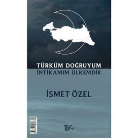Türküm Doğruyum İntikamım Ülkemdir - İsmet Özel