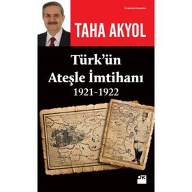 Türk'ün Ateşle İmtihanı (1921-1922) - Taha Akyol