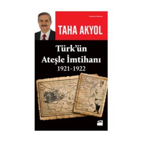 Türk'ün Ateşle İmtihanı (1921-1922) - Taha Akyol