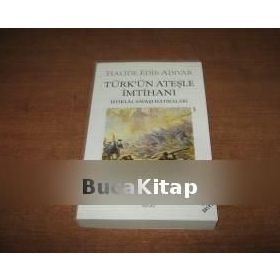 TÜRK´ÜN ATEŞLE İMTİHANI İSTİKLÂL SAVAŞI HATIRALARI - HALIDE EDIP ADIVAR
